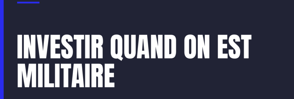 Investir quand on est militaire : par où commencer