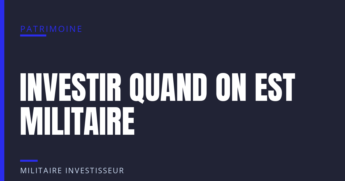 Investir quand on est militaire : par où commencer