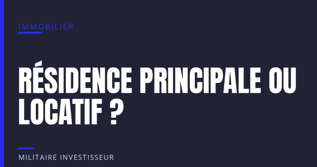 Résidence principale ou investissement locatif pour un militaire