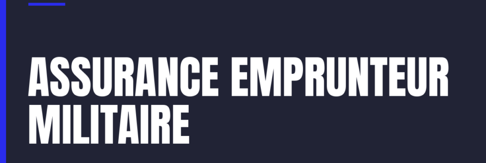 Assurance emprunteur pour un militaire qui emprunte