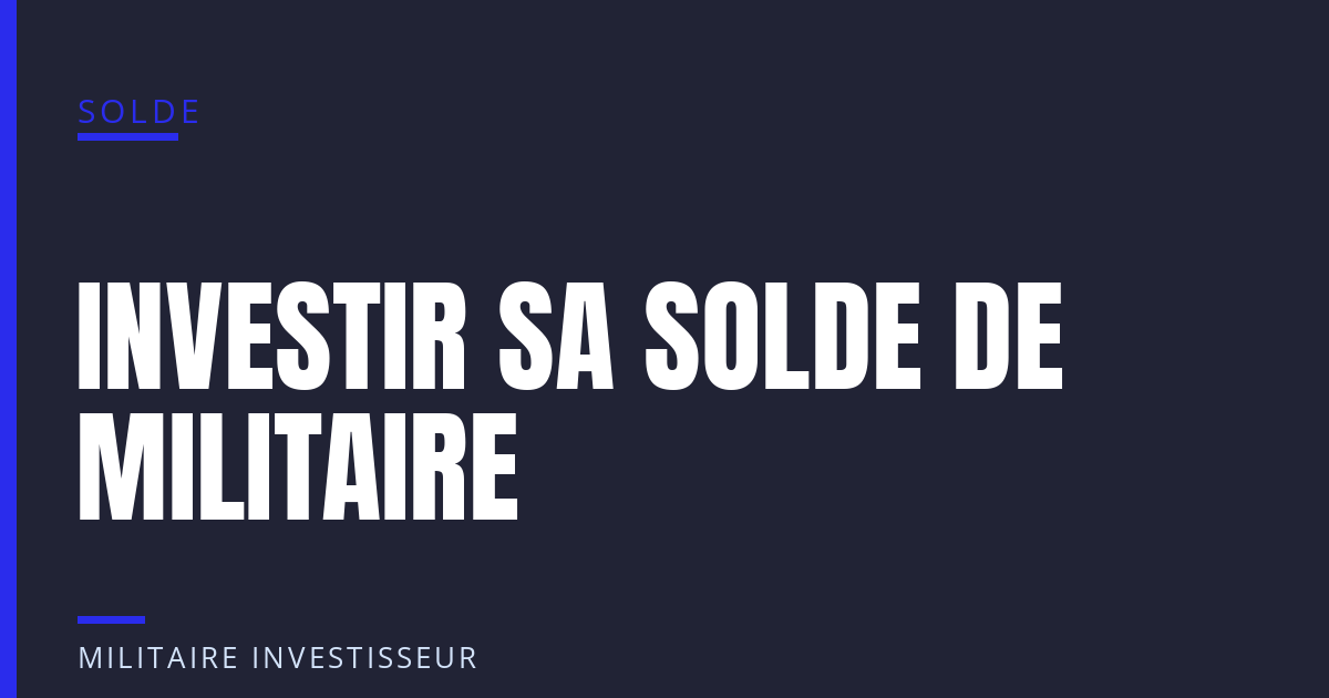 Investir sa solde de militaire chaque mois
